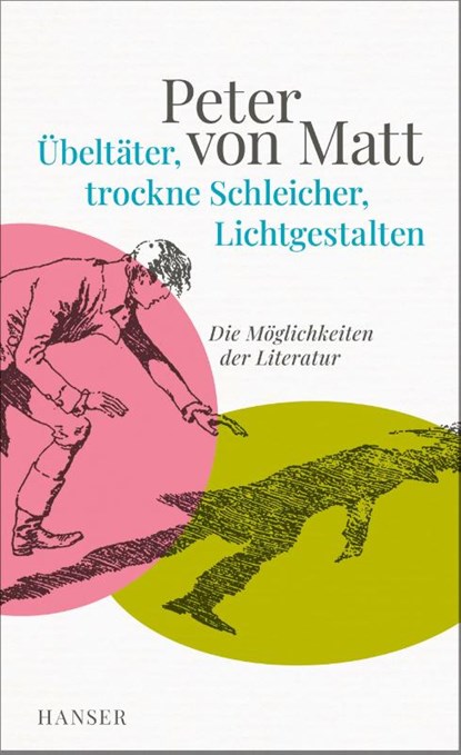 Übeltäter, trockne Schleicher, Lichtgestalten, Peter von Matt - Gebonden - 9783446276161