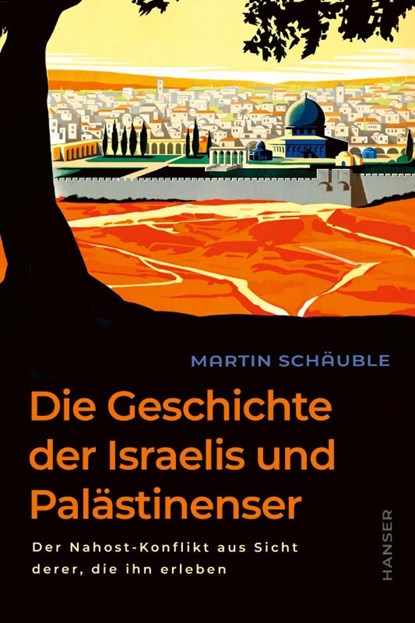 Die Geschichte der Israelis und Palästinenser, Martin Schäuble - Gebonden - 9783446279339