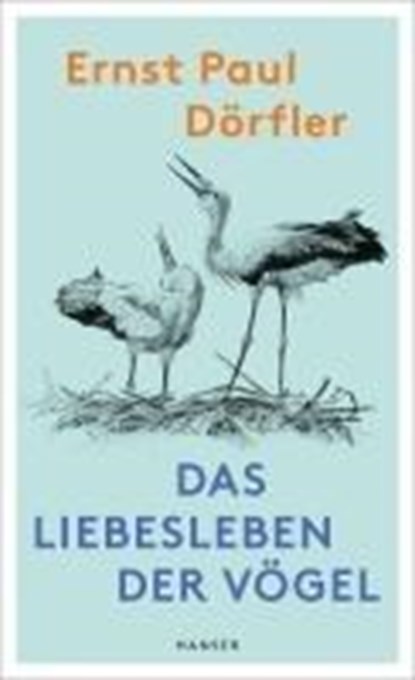 Das Liebesleben der Vögel, Ernst Paul Dörfler - Gebonden - 9783446279711