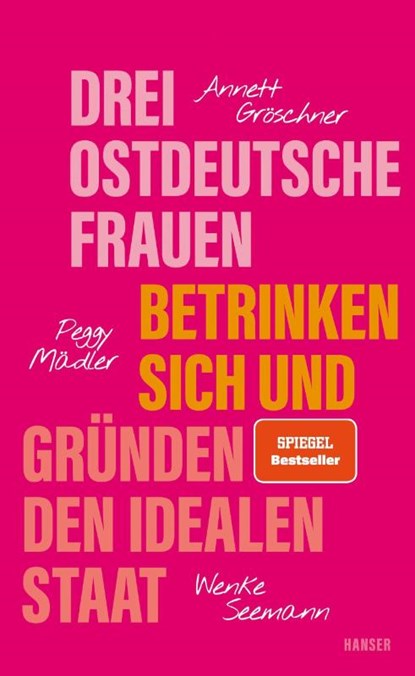 Drei ostdeutsche Frauen betrinken sich und gründen den idealen Staat, Annett Gröschner ; Peggy Mädler ; Wenke Seemann - Gebonden - 9783446279841