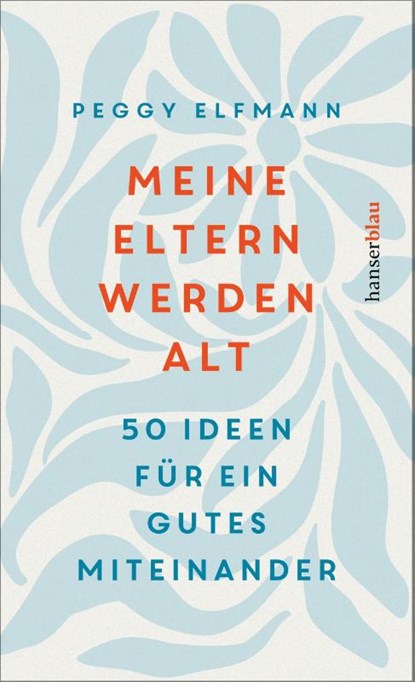 Meine Eltern werden alt, Peggy Elfmann - Gebonden - 9783446281370