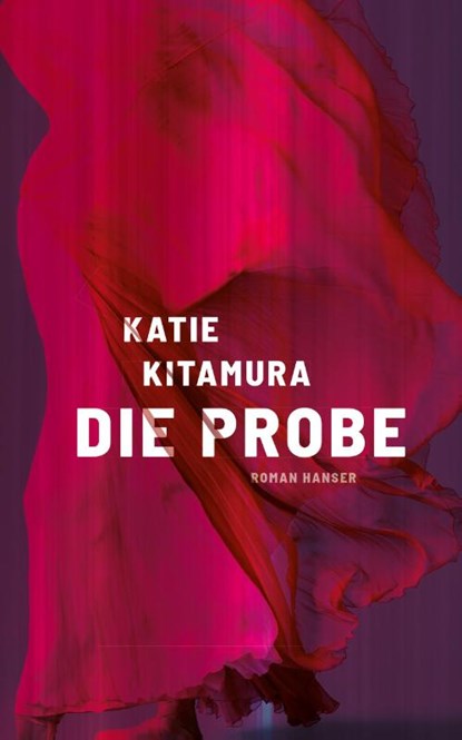 Die Probe, Katie Kitamura - Gebonden - 9783446283015