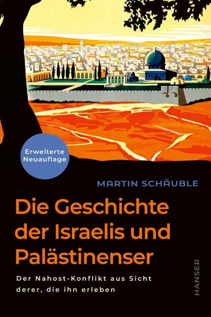 Die Geschichte der Israelis und Palästinenser (erweiterte Neuauflage), Martin Schäuble - Gebonden - 9783446284906