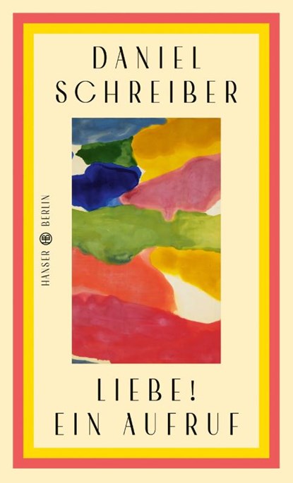 Liebe! Ein Aufruf, Daniel Schreiber - Gebonden - 9783446285934