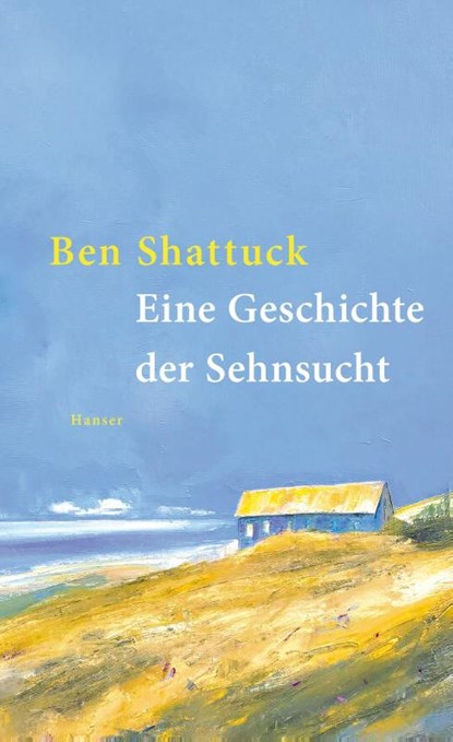 Eine Geschichte der Sehnsucht, Ben Shattuck - Gebonden - 9783446286504