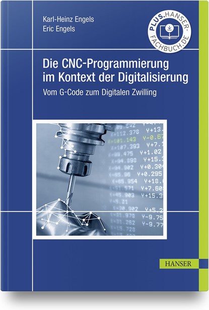 Die CNC-Programmierung im Kontext der Digitalisierung, Karl-Heinz Engels ;  Eric Engels - Gebonden - 9783446467392