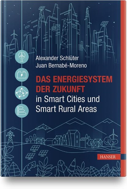 Das Energiesystem der Zukunft in Smart Cities und Smart Rural Areas, Alexander Schlüter ; Juan Bernabé-Moreno - Gebonden - 9783446468221