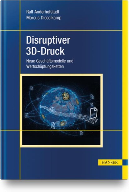 Disruptiver 3D-Druck, Ralf Anderhofstadt ; Marcus Disselkamp - Gebonden - 9783446470200