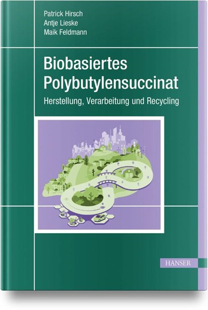 Biobasiertes Polybutylensuccinat, Patrick Hirsch ; Antje Lieske ; Maik Feldmann - Gebonden - 9783446473737