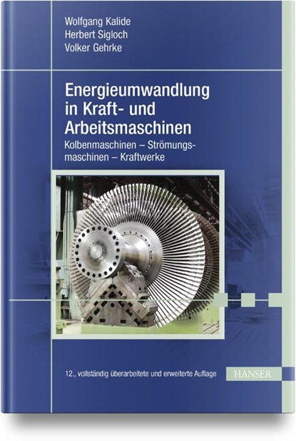 Energieumwandlung in Kraft- und Arbeitsmaschinen, Wolfgang Kalide ; Herbert Sigloch ; Volker Gehrke - Gebonden - 9783446475694