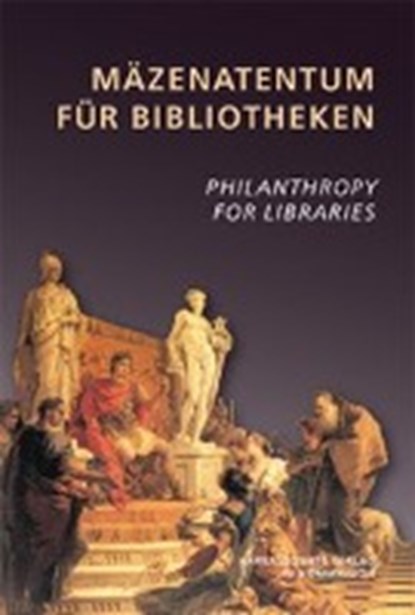 Mäzenatentum für Bibliotheken /Philantropy for Libraries, VODOSEK,  Peter ; Black, Alistair ; Hoare, Peter - Gebonden - 9783447051590