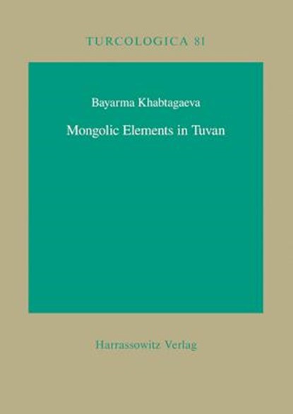 Khabtagaeva, B: Mongolic Elements in Tuvan, Bayarma Khabtagaeva - Paperback - 9783447060950