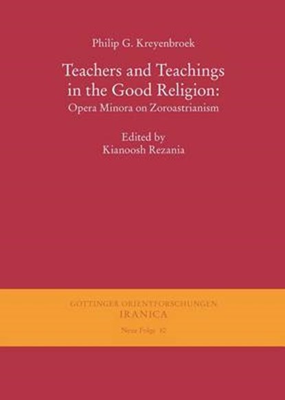 Teachers and Teachings in the Good Religion: Opera Minora on Zoroastrianism, KREYENBROEK,  Philip G ; Rezania, Kianoosh - Paperback - 9783447069397