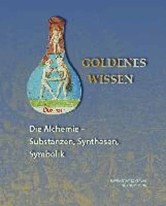 Goldenes Wissen. Die Alchemie - Substanzen, Synthesen