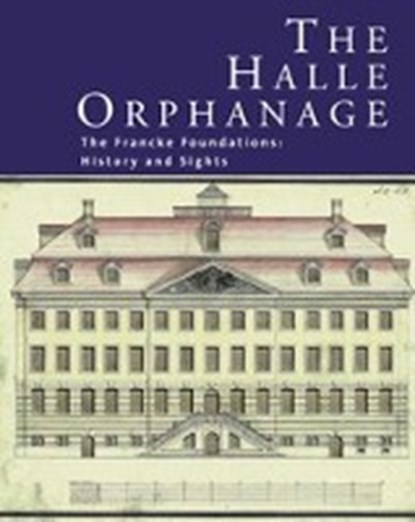 The Halle Orphanage, MÜLLER-BAHLKE,  Thomas - Gebonden - 9783447105323