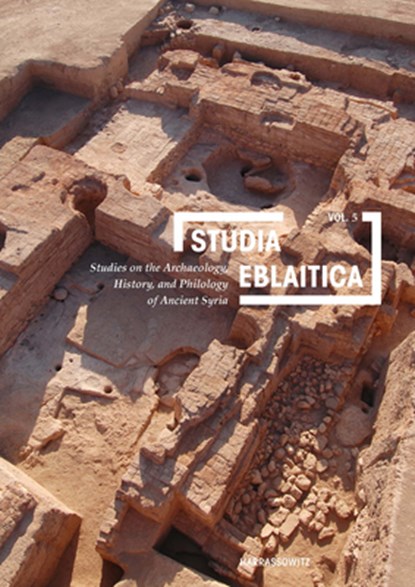 Studia Eblaitica 5 (2019): Studies on the Archaeology, History, and Philology of Ancient Syria, Paolo Matthiae - Paperback - 9783447113007