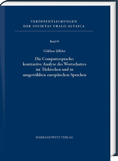 Die Computersprache: kontrastive Analyse des Wortschatzes im Türkischen und in ausgewählten europäischen Sprachen, Gökhan Silfeler - Gebonden - 9783447118378
