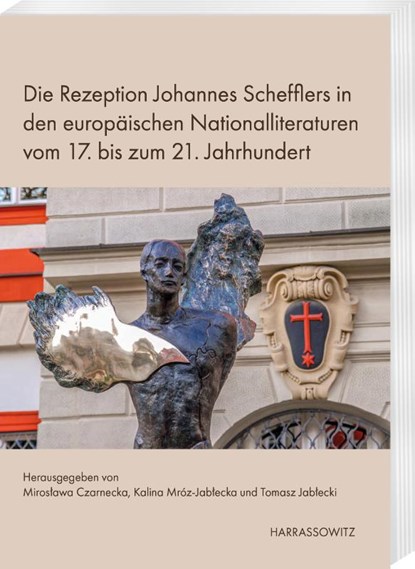 Die Rezeption Johannes Schefflers in den europäischen Nationalliteraturen vom 17. bis zum 21. Jahrhundert, Miroslawa Czarnecka ; Kalina Mróz-Jablecka ; Tomasz Jablecki - Paperback - 9783447123976