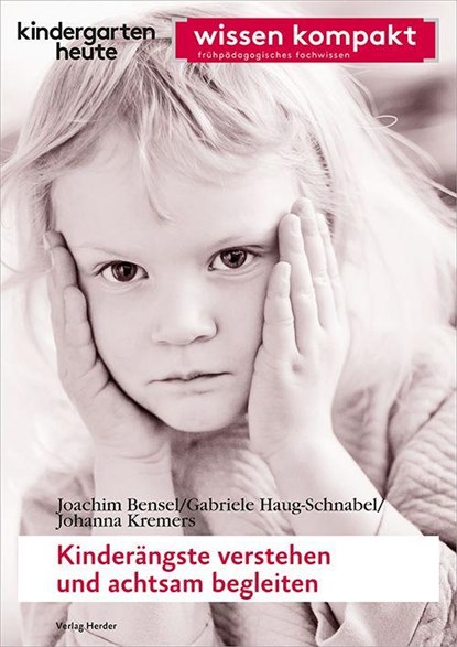 Kinderängste verstehen und achtsam begleiten, Joachim Bensel ; Gabriele Haug-Schnabel ; Johanna Kremers - Paperback - 9783451007927