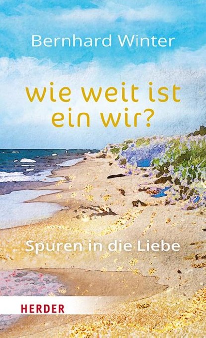 wie weit ist ein wir? Spuren in die Liebe, Bernhard Winter - Gebonden - 9783451034077