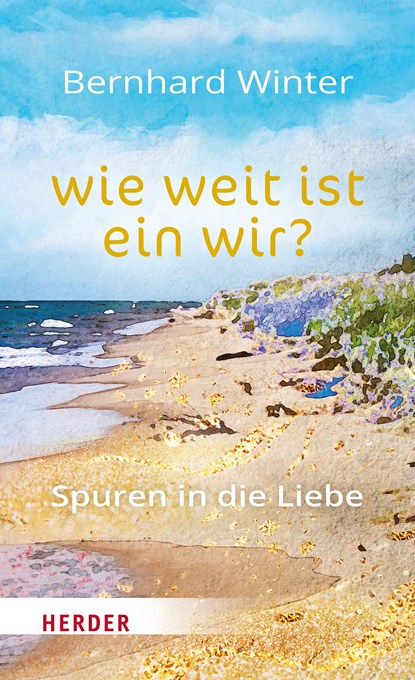 wie weit ist ein wir? Spuren in die Liebe, Bernhard Winter - Gebonden - 9783451034077