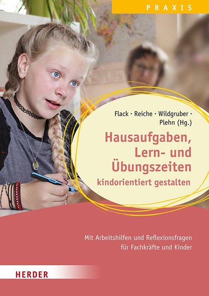 Hausaufgaben, Lern- und Übungszeiten kindorientiert gestalten. Mit Arbeitshilfen und Reflexionsfragen für Fachkräfte und Kinder, Lisa Flack ; Andreas Wildgruber ; Melanie Reiche - Paperback - 9783451035388