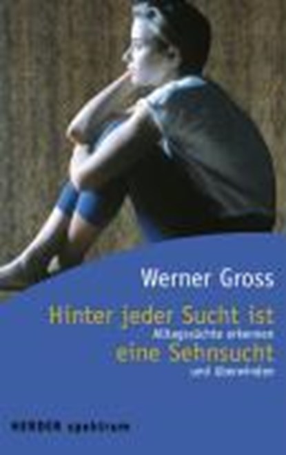 Hinter jeder Sucht ist eine Sehnsucht, GROSS,  Werner - Paperback - 9783451051661