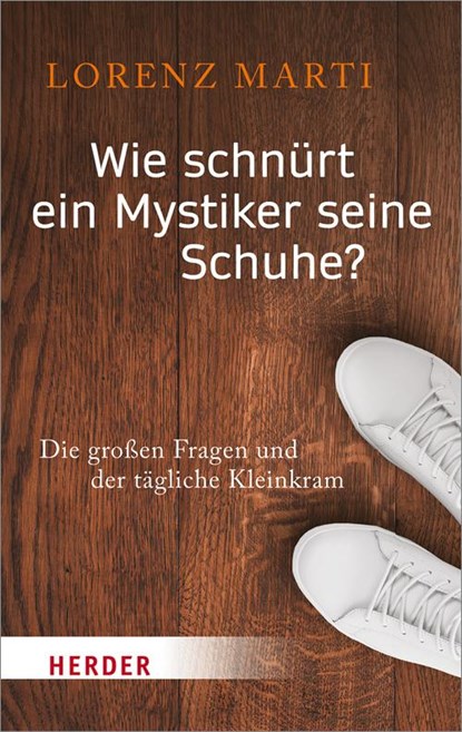 Wie schnürt ein Mystiker seine Schuhe?, Lorenz Marti - Paperback - 9783451069697