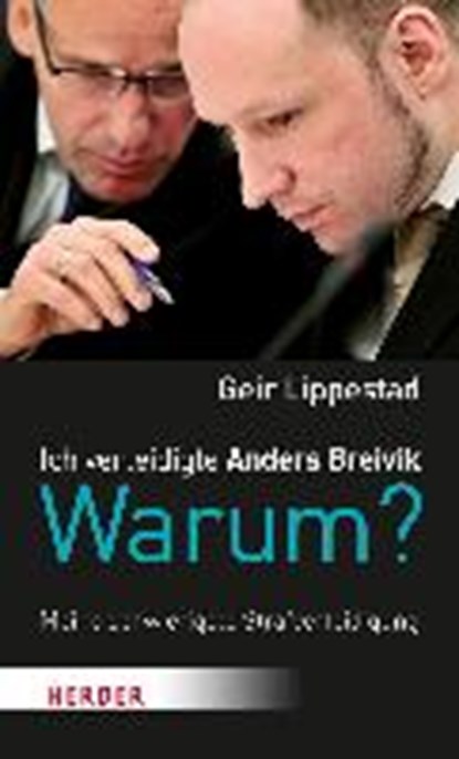 Lippestad, G: Ich verteidigte Anders Breivik. Warum?, LIPPESTAD,  Geir ; Gangdal, Jon ; Zuber, Frank - Gebonden - 9783451342745