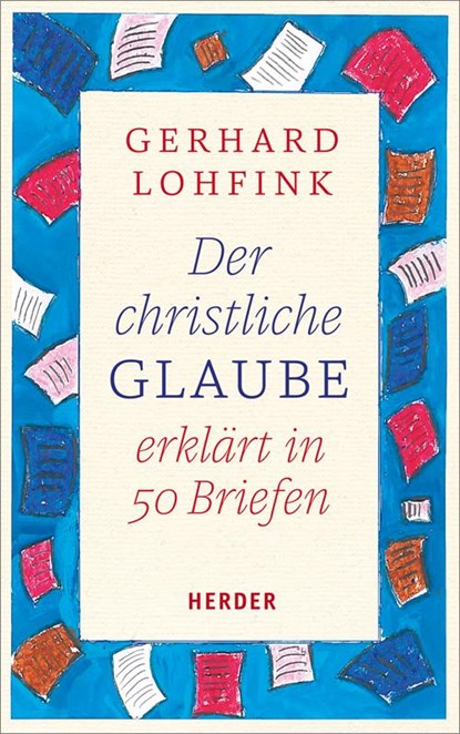 Der christliche Glaube erklärt in 50 Briefen, Gerhard Lohfink - Gebonden - 9783451347955