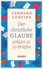 Der christliche Glaube erklärt in 50 Briefen | Gerhard Lohfink | 