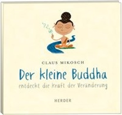 Der kleine Buddha entdeckt die Kraft der Veränderung, MIKOSCH,  Claus ; Hohm, Leonard - AVM - 9783451351730