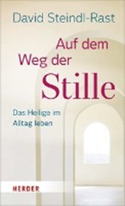 Steindl-Rast, D: Auf dem Weg der Stille, STEINDL-RAST,  David ; Schellenberger, Bernardin - Gebonden - 9783451375231