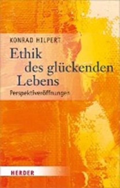 Hilpert, K: Ethik des glückenden Lebens, HILPERT,  Konrad - Gebonden - 9783451378058