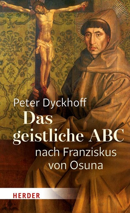 Das geistliche ABC nach Franziskus von Osuna, Peter Dyckhoff - Gebonden - 9783451380518