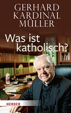 Was ist katholisch? | Kardinal Gerhard Kardinal Müller | 
