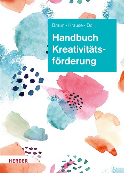 Handbuch Kreativitätsförderung, Daniela Braun ;  Sascha Krause ;  Astrid Boll - Gebonden - 9783451393013