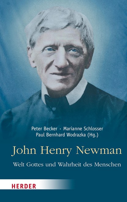 John Henry Newman - Welt Gottes und Wahrheit des Menschen, Peter Becker ;  Marianne Schlosser ;  Paul Bernhard Wodrazka - Gebonden - 9783451393044