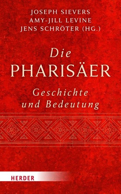 Die Pharisäer - Geschichte und Bedeutung, Joseph Sievers ; Amy-Jill Levine ; Jens Schröter - Gebonden - 9783451394591