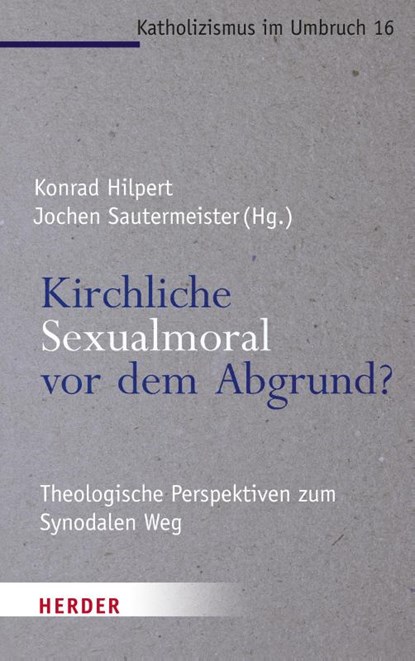 Kirchliche Sexualmoral vor dem Abgrund?, Konrad Hilpert ; Jochen Sautermeister - Paperback - 9783451395475