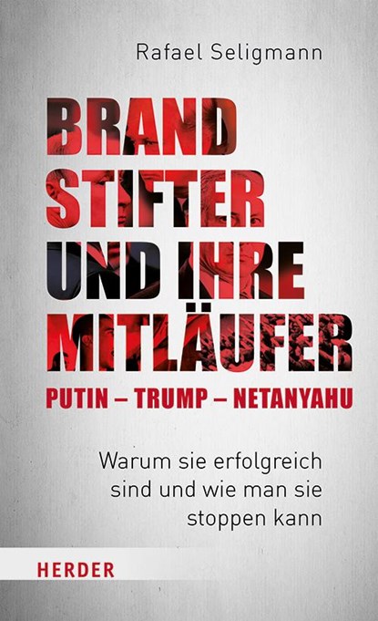 Brandstifter und ihre Mitläufer - Putin - Trump - Netanyahu, Rafael Seligmann - Gebonden - 9783451396076