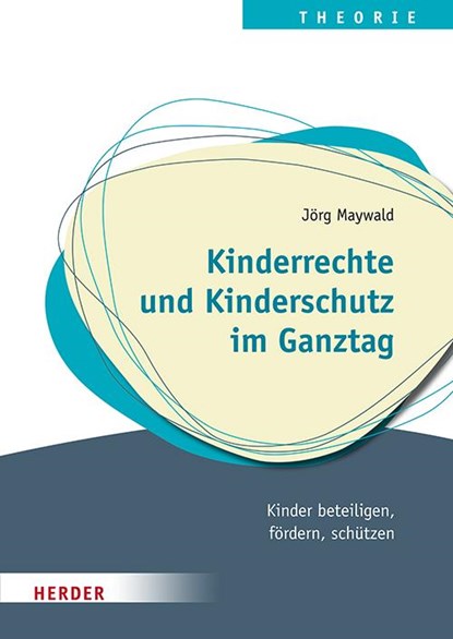 Kinderrechte und Kinderschutz im Ganztag, Jörg Maywald - Paperback - 9783451396120