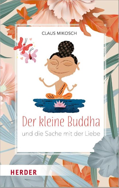 Der kleine Buddha und die Sache mit der Liebe, Claus Mikosch - Gebonden - 9783451398407