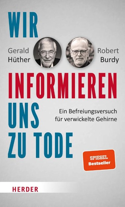Wir informieren uns zu Tode, Gerald Hüther ; Robert Burdy - Gebonden - 9783451609008