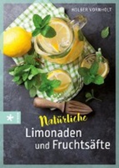 Vornholt, H: Natürliche Limonaden und Fruchtsäfte, VORNHOLT,  Holger - Gebonden - 9783451660672