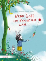 Wenn Gott ein Kaninchen wäre ... - Martin Baltscheit - 9783451716324