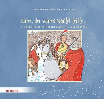 Einer, der seinen Mantel teilte ... Die Geschichte von Sankt Martin in Bildwörtern, Michaela Hanauer - Gebonden - 9783451716911