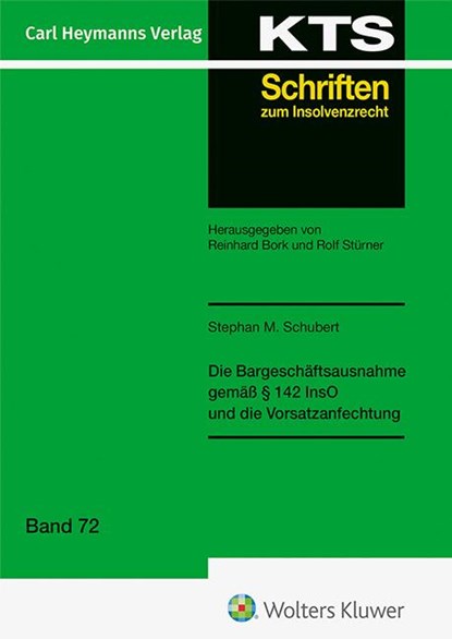 Die Bargeschäftsausnahme gemäß § 142 InsO und die Vorsatzanfechtung (KTS 72), Stephan M. Schubert - Gebonden - 9783452305398