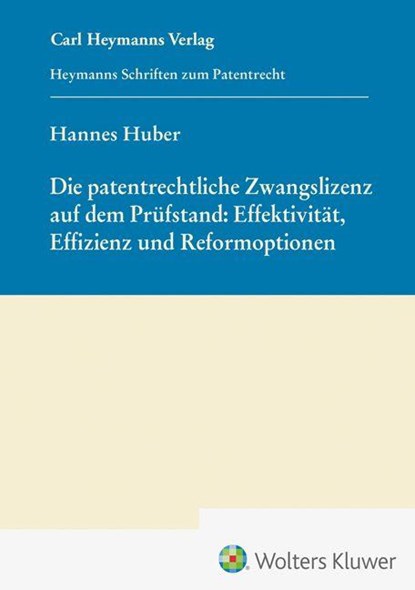 Die patentrechtliche Zwangslizenz auf dem Prüfstand: Effektivität, Effizienz und Reformoptionen (HSP 29), Hannes Huber - Gebonden - 9783452306067