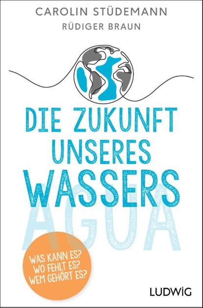 Die Zukunft unseres Wassers, Carolin Stüdemann ; Rüdiger Braun - Paperback - 9783453218864